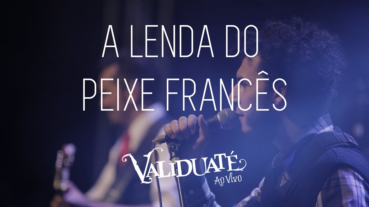 A Lenda do Peixe Francês - DVD Validuaté ao vivo