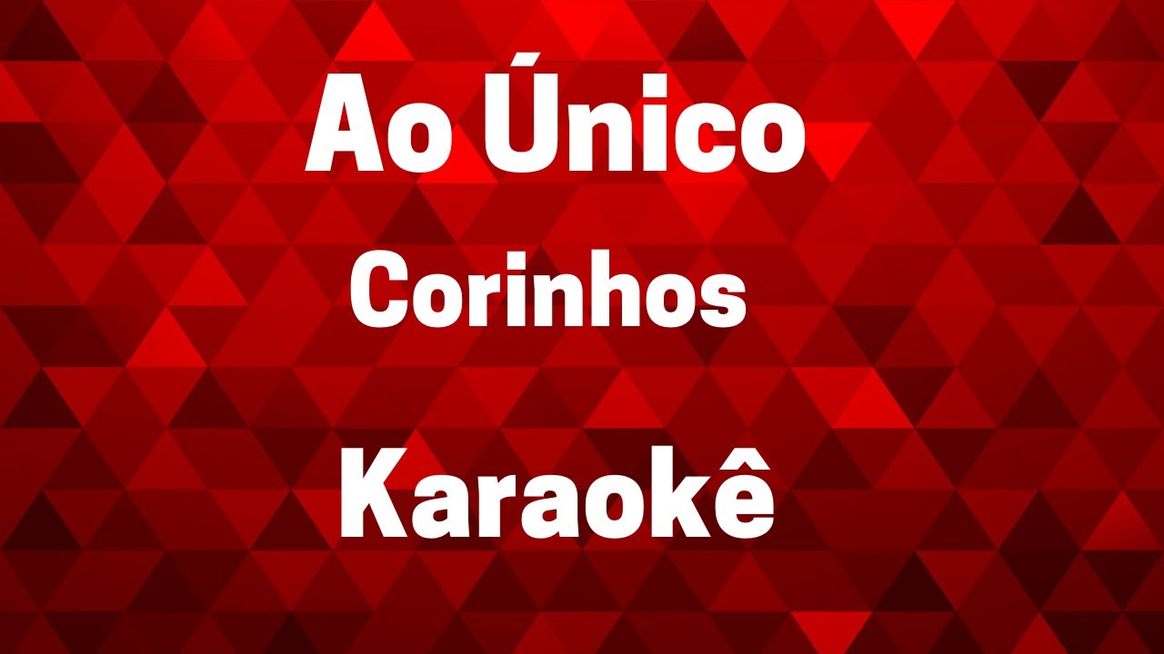 Ao Único  - Corinhos - (  Karaokê )