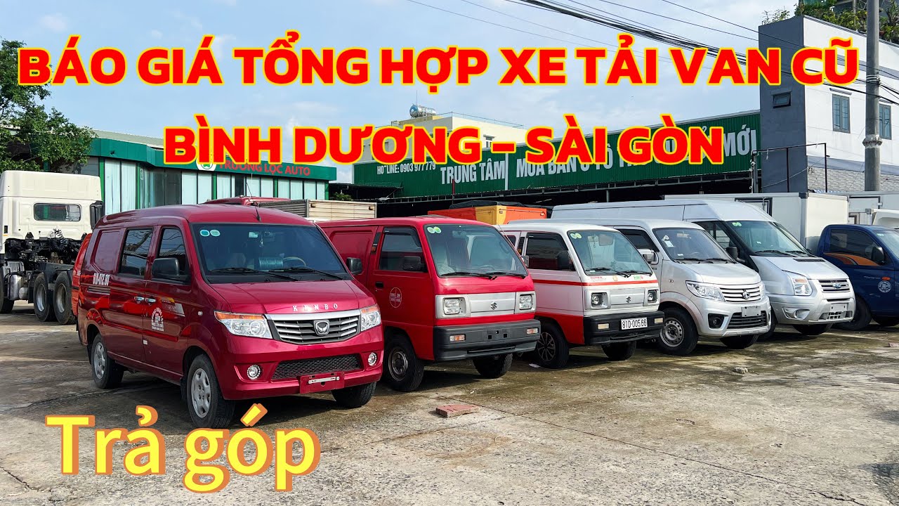 BÁO GIÁ TỔNG HỢP XE TẢI VAN CŨ ĐANG CÓ SẴN TẠI BÃI BÌNH DƯƠNG - HCM. TRẢ GÓP | XE TẢI LỘC PHÁT