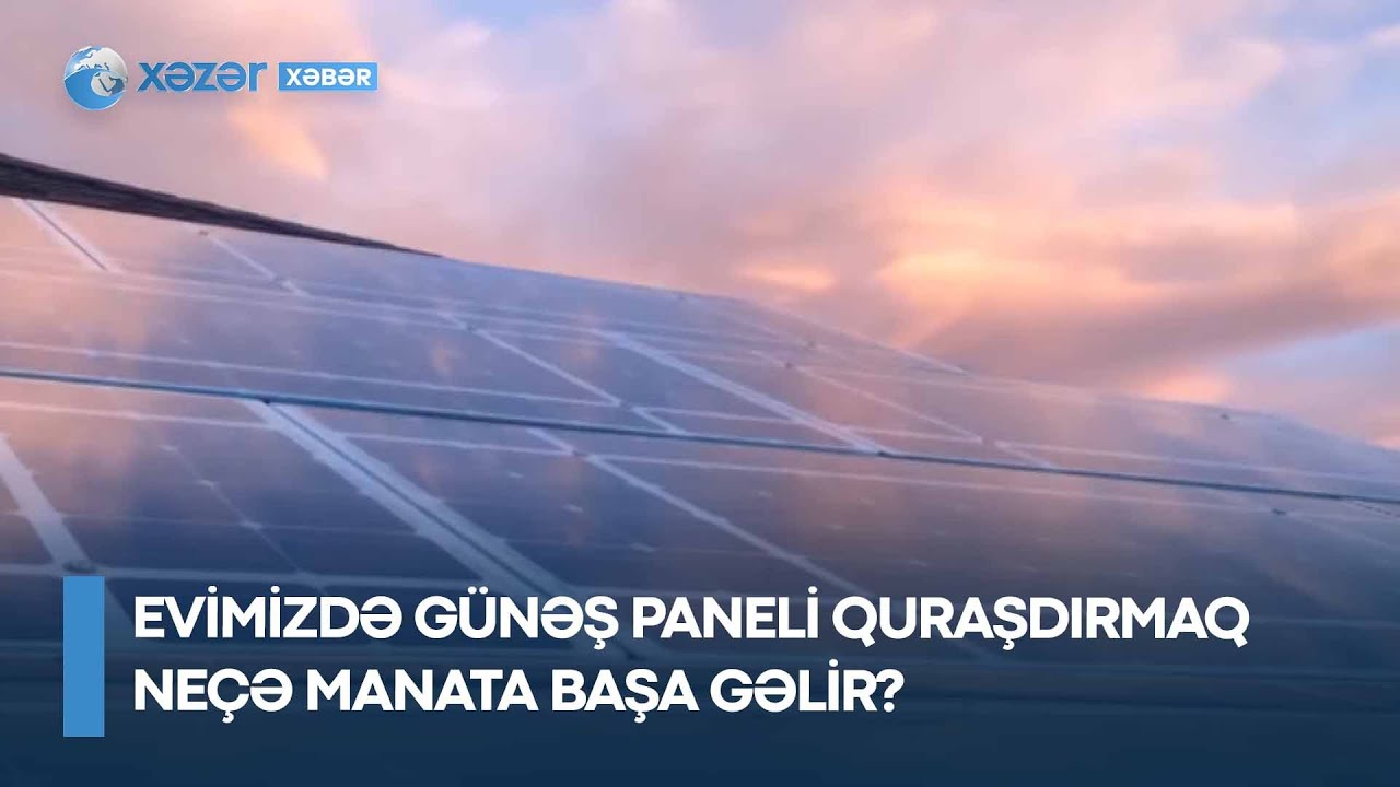Evimizdə günəş paneli quraşdırmaq neçə manata başa gəlir?