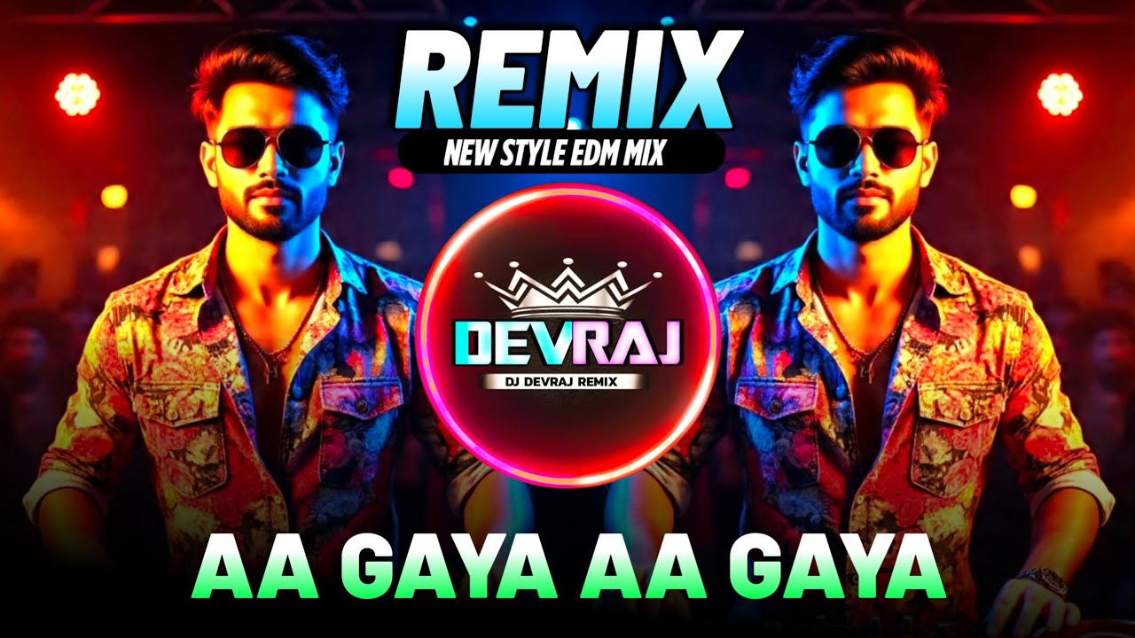 AA GAYA AA GAYA - EDM MIX - DJ DEVRAJ REMIX || NEW STYLE EDM MIX || HINDI EDM SONG