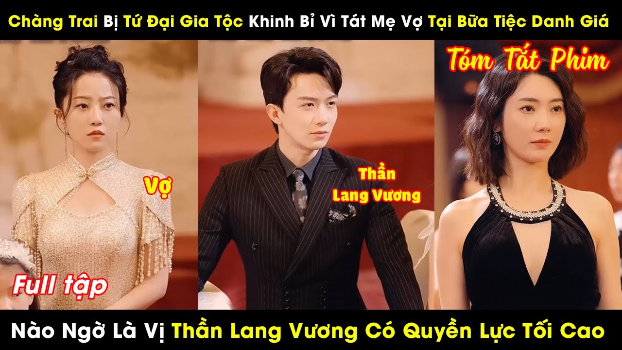 Chàng Trai Bị Tứ Đại Gia Tộc Khinh Bỉ Vì Tát Mẹ Vợ Tại Bữa Tiệc Danh Giá, Nào Ngờ Là Thần Lang Vương