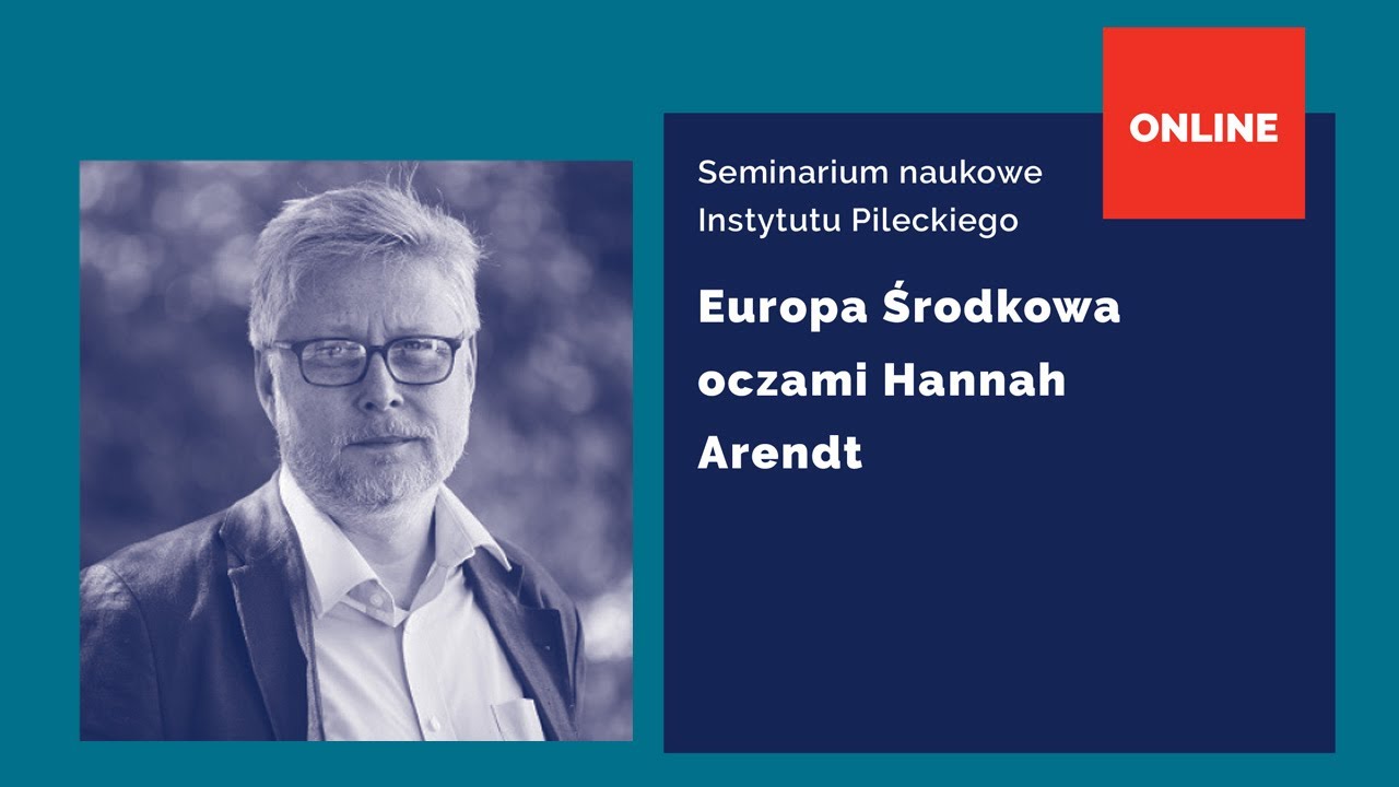 Europa Środkowa oczami Hannah Arendt | Seminarium Instytutu Pileckiego