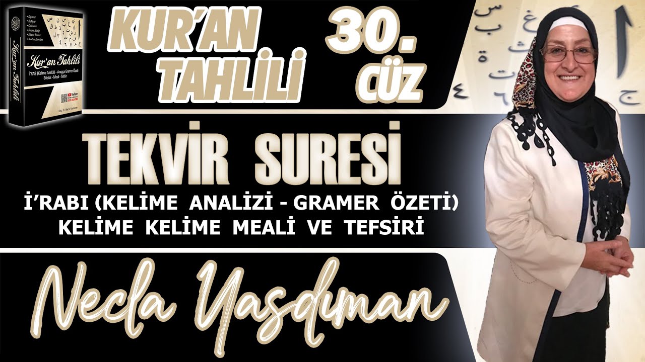 TEKVİR SÛRESİ Kelime Meali, İ'râbı ve Tefsiri Necla Yasdıman - Kur'an Tahlili 30. Cüz