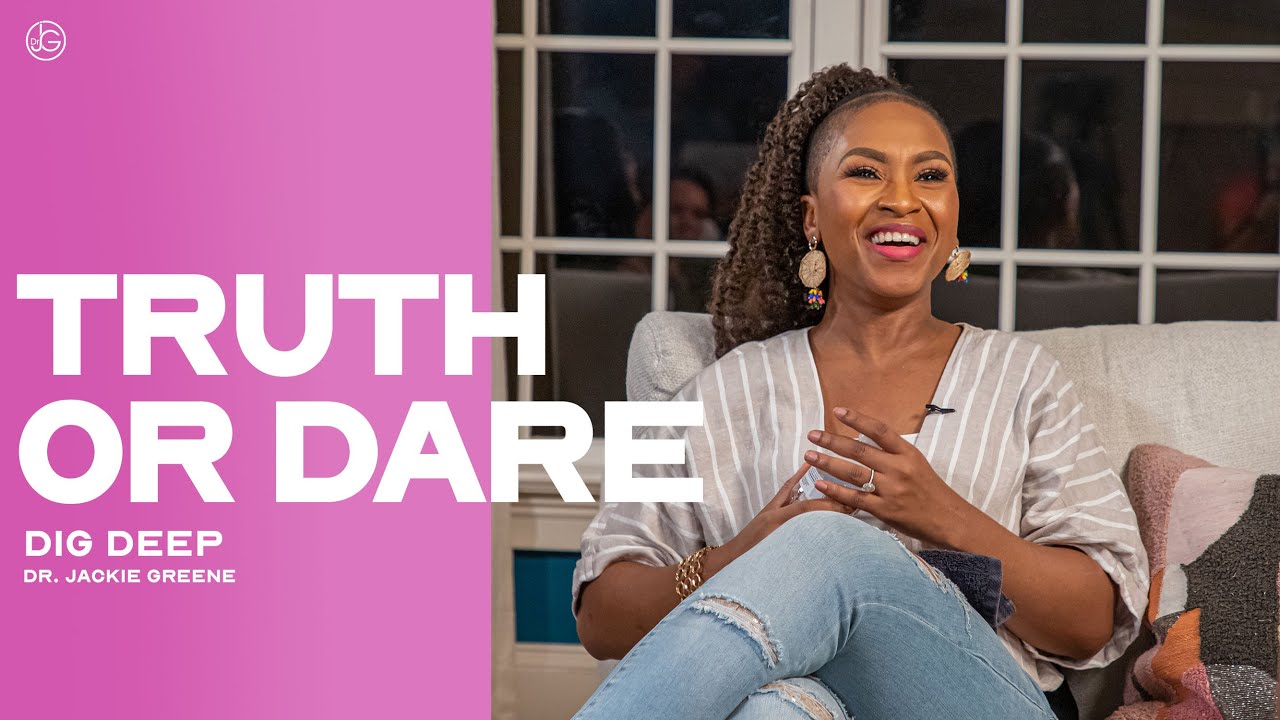 Dig Deep: Truth or Dare | Dr. Jackie Greene