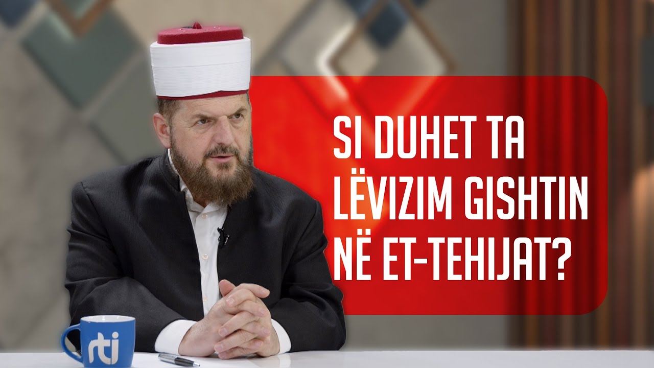 Si duhet ta lëvizim gishtin në Et-Tehijat? - Dr. Shefqet Krasniqi
