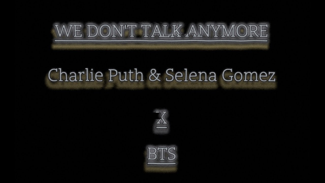 We Don't Talk Anymore (Charlie Puth & Selena Gomez X BTS)