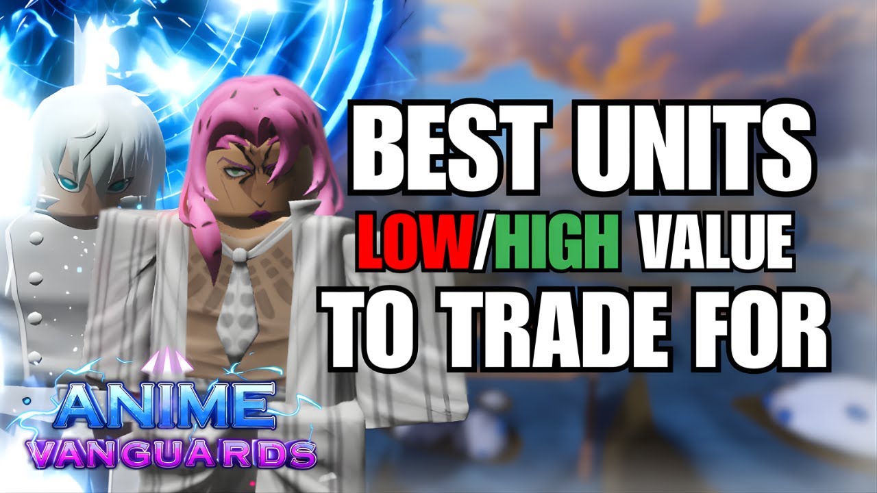 BEST UNITS to TRADE FOR in Anime Vanguards! (High & Low Value Units)