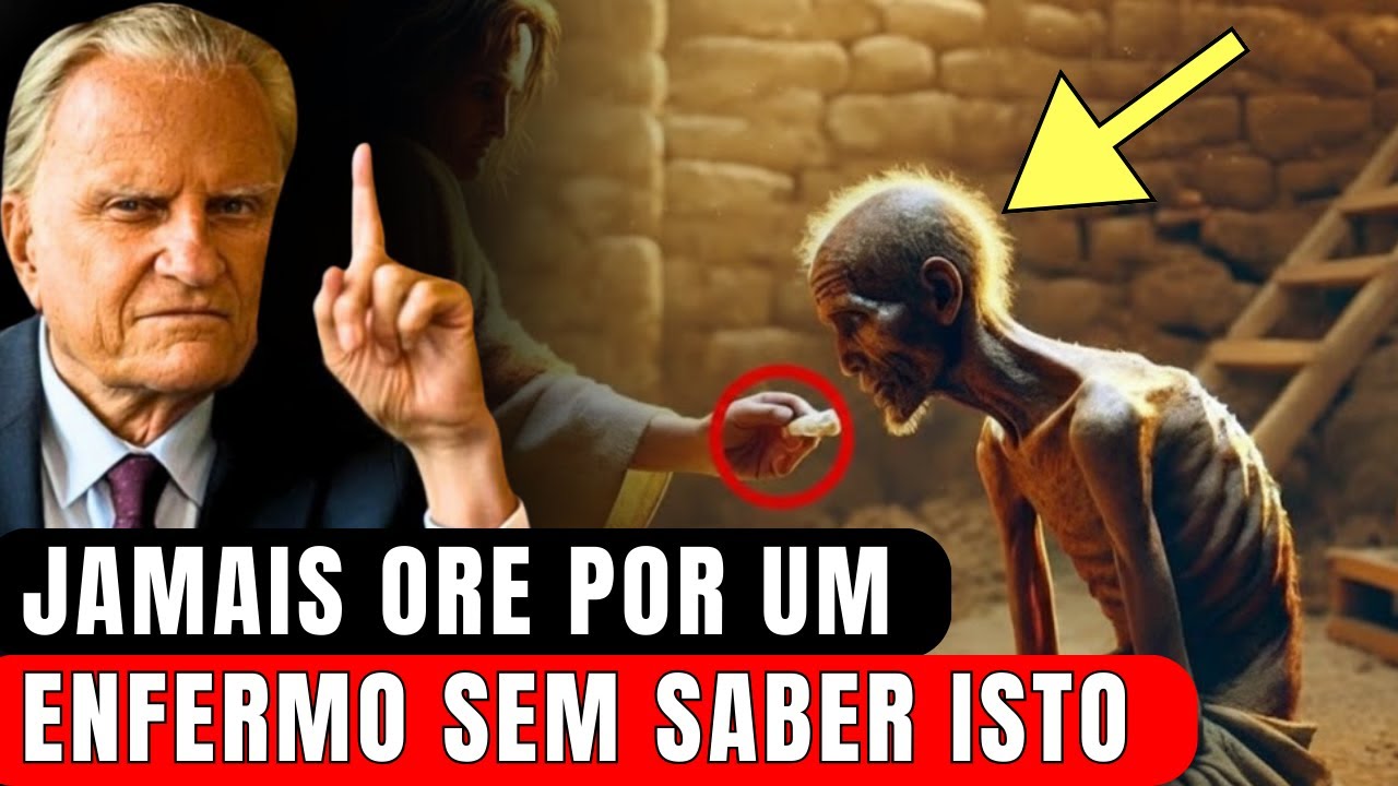 JAMAIS ORE POR UM ENFERMO SEM SABER ISTO! | Billy Graham