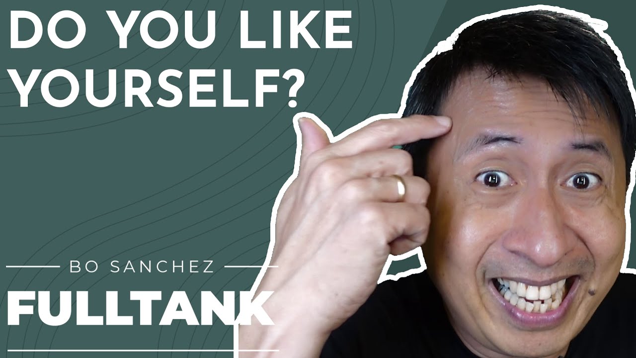 Fulltank by Bo Sanchez 1356 [English]: Do You Like Yourself?