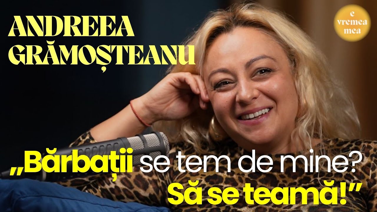 E vremea mea #20 Andreea Grămoșteanu: „Bărbații se tem de mine? Să se teamă!”