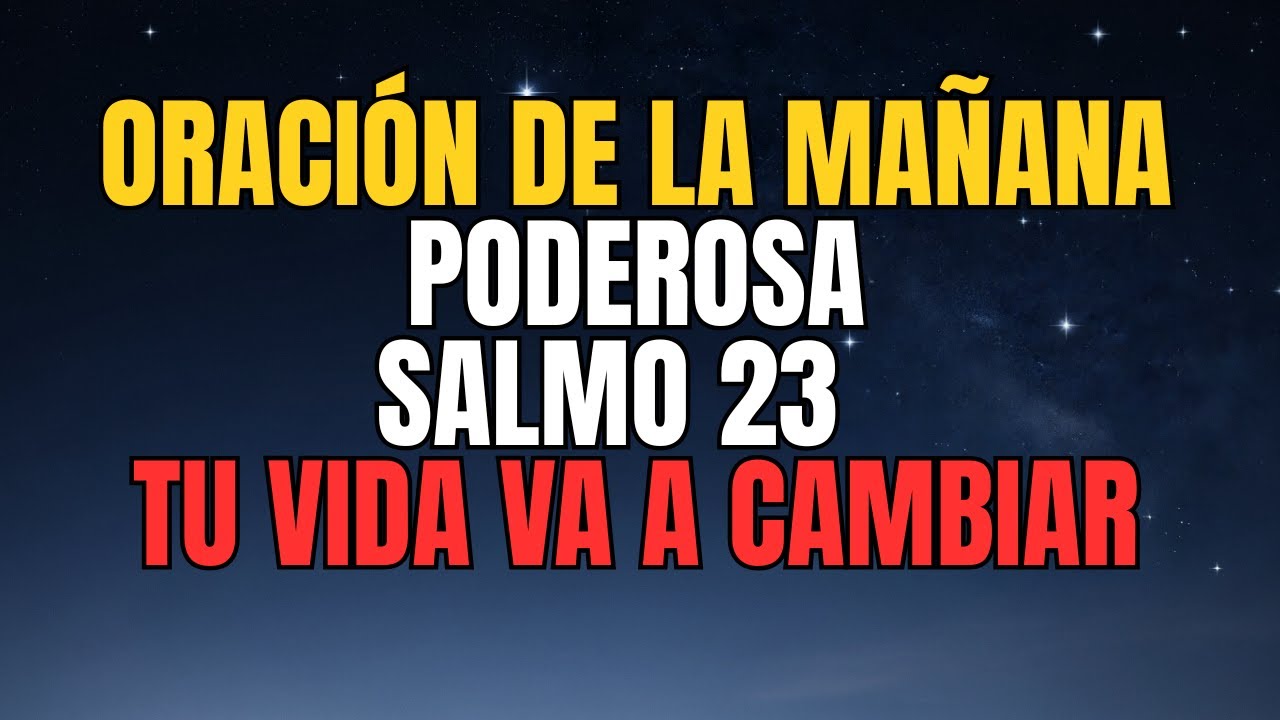 ORACIÓN DE LA MAÑANA QUE CAMBIA TU DÍA ENTERO | Salmo 23 Poderoso.#oraciónpoderosa