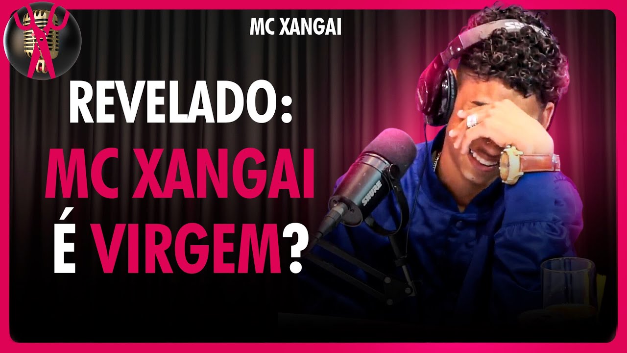 MC XANGAI fala muito em XEREQUINH4... Será que ainda é VIRGEM?