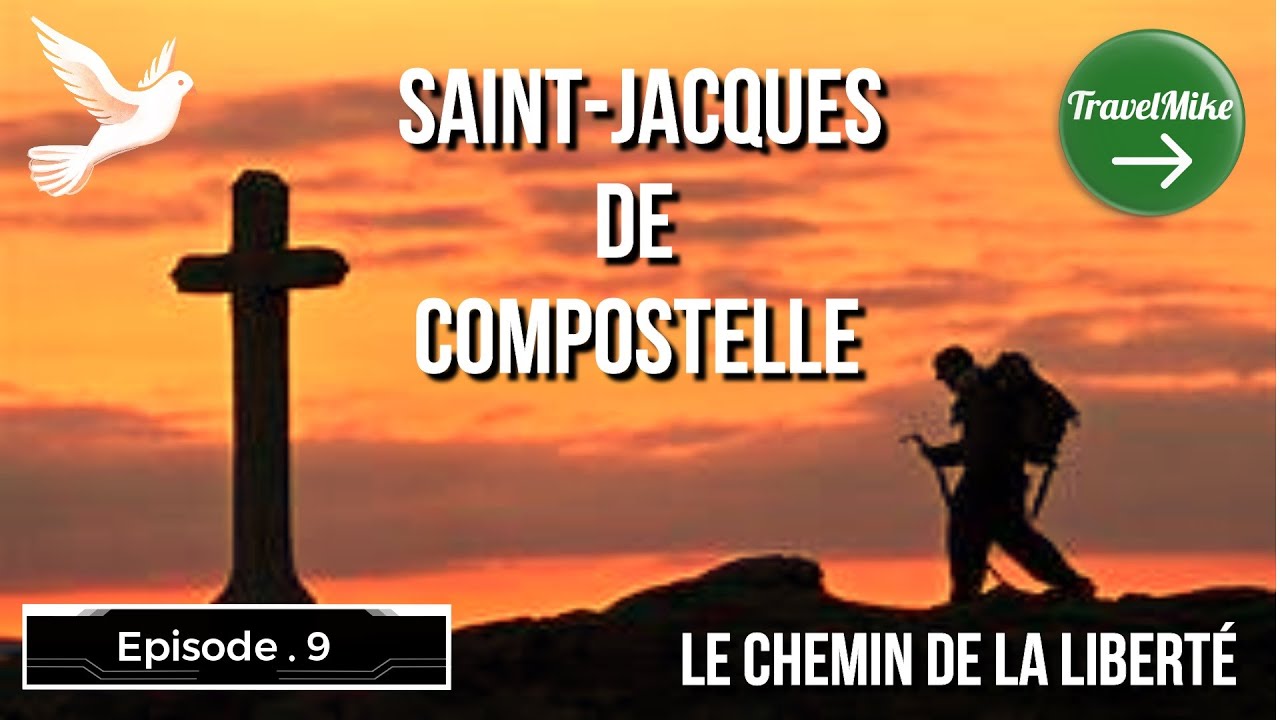 Ep.9 Saint JACQUES De Compostelle LE CHEMIN DE LA LIBERTE
