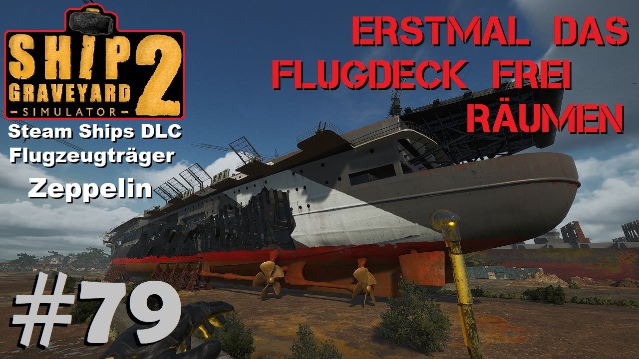 Ship Graveyard Simulator 2 #79 Rauf auf den Flugzeugträger & erstmal aufräumen hier / Zeppelin