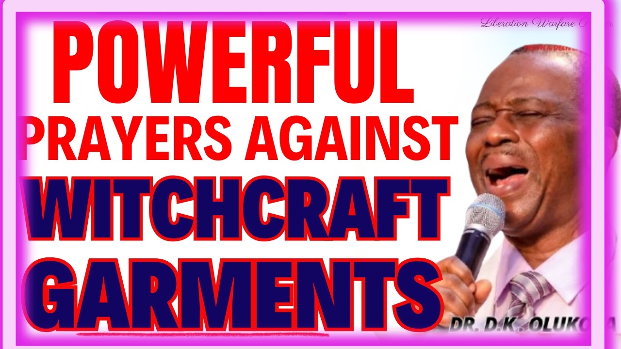 POWERFUL PRAYERS AGAINST WITCHCRAFT GARMENTS - DR DK OLUKOYA MIDNIGHT PRAYERS
