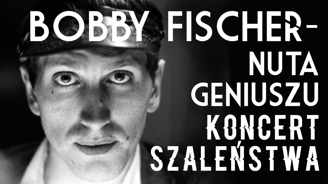 Bobby Fischer - Nuta Geniuszu Koncert Szaleństwa