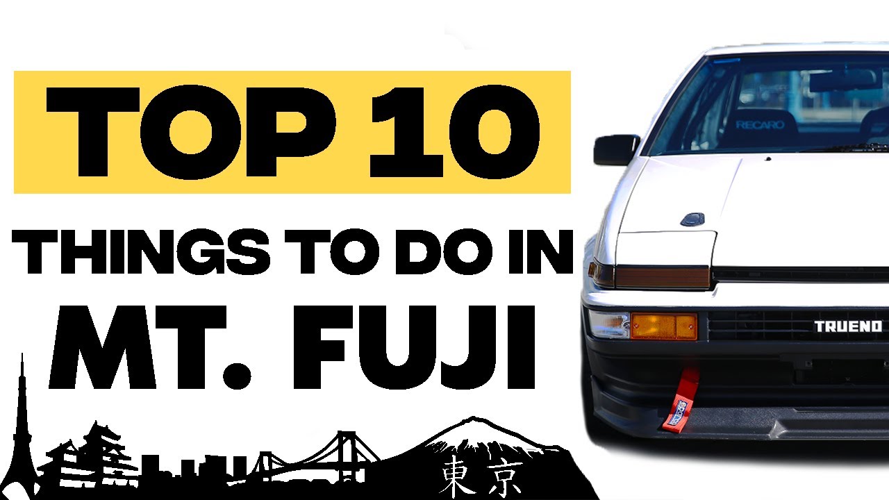 Top 10 THINGS TO DO AT MT. FUJI! FOR CAR ENTHUSIASTS!