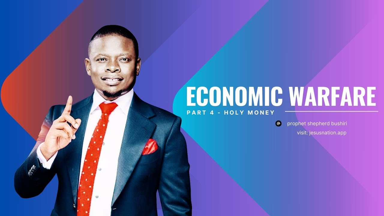 ECONOMIC WARFARE PART 4 | HOLY MONEY | PROPHET SHEPHERD BUSHIRI