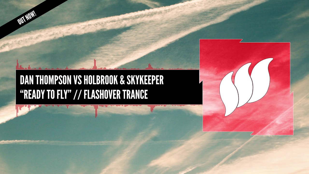 Dan Thompson vs Holbrook & SkyKeeper - Ready To Fly [Extended] OUT NOW