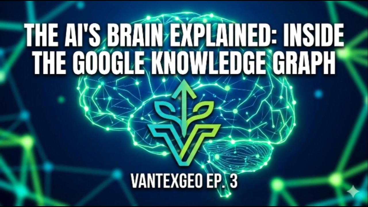 Inside the Google Knowledge Graph: How AI Actually Sees Your Business | VantexGEO Podcast Ep. 3