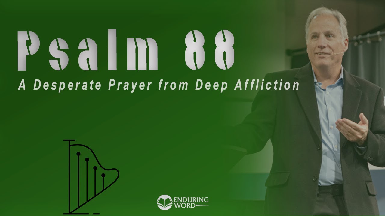 Psalm 88 - A Desperate Prayer from Deep Affliction