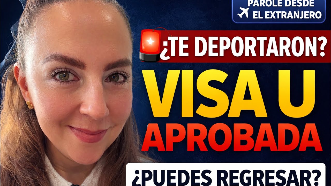 ¿Te Deportaron y Tienes Visa U? ¿Puedes Regresar con Parole Desde el Extranjero? 📱