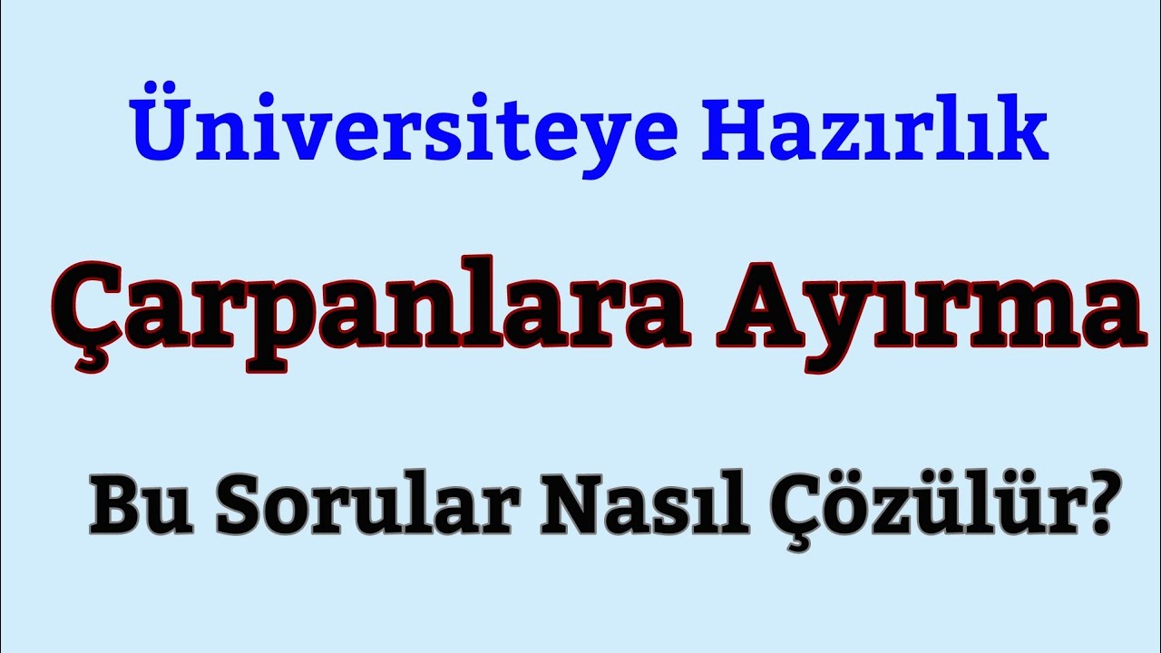 Üniversiteye Hazırlık:Çarpanlara Ayırma 😲Eyvah!Bu soruları nasıl çözeceğim dememek için bi bakın