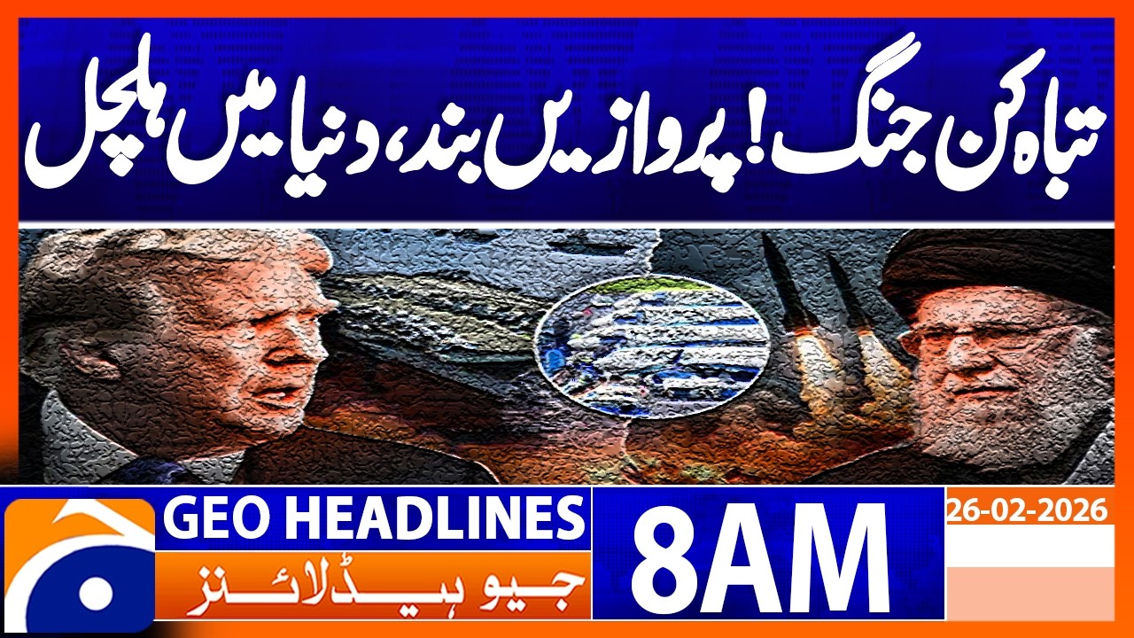Will Iran–US Clash Spark Devastating War? | Geo News 8AM Headlines 26 February 2026