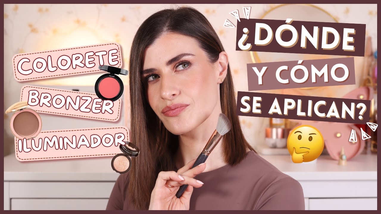 CÓMO APLICAR COLORETE, BRONZER E ILUMINADOR | Tutorial PASO A PASO con tips, productos y brochas