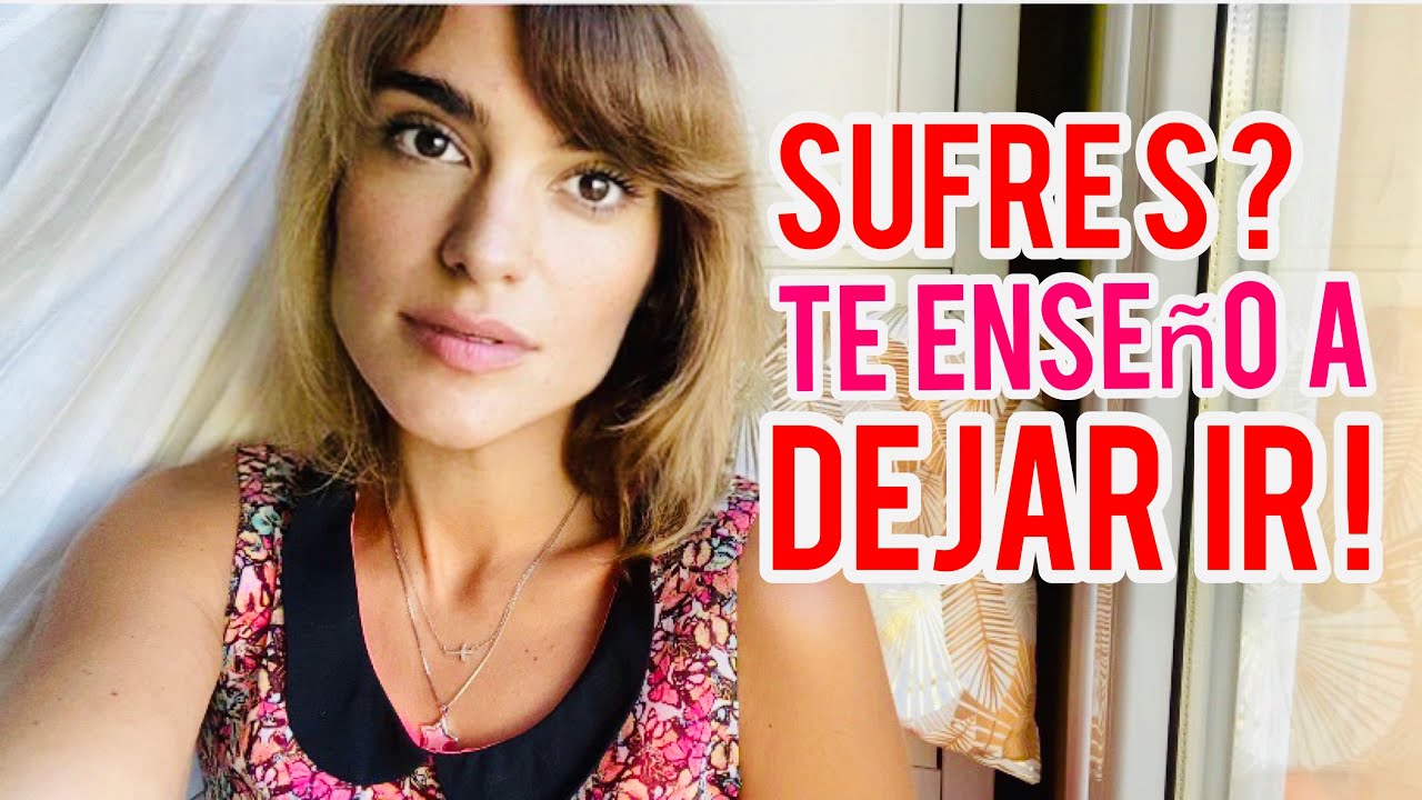 SUFRES? TE ENSEÑO A DEJAR IR!