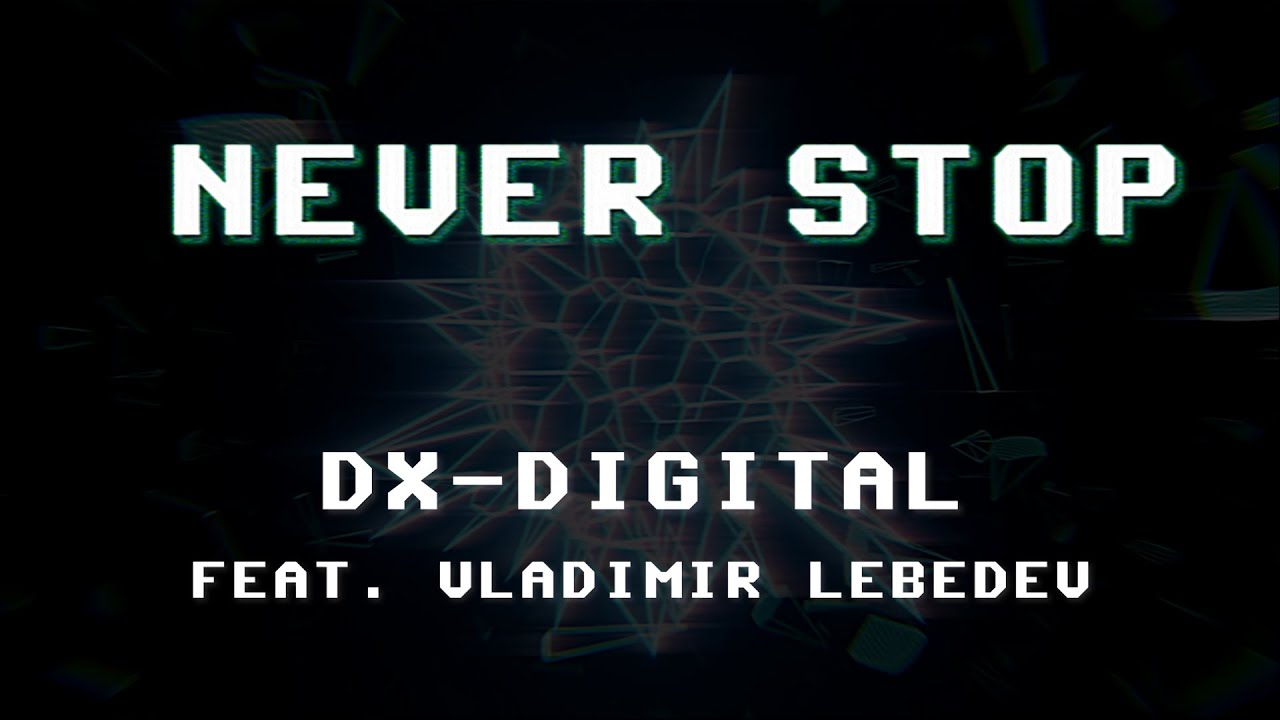 DX-Digital - Never Stop (feat. Vladimir Lebedev)
