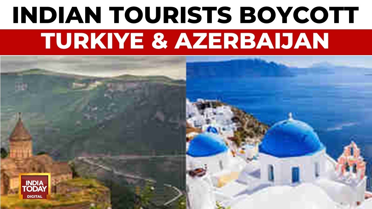 Indian Tourists Boycott Turkiye And Azerbaijan, Causing Massive Revenue Loss | India Today