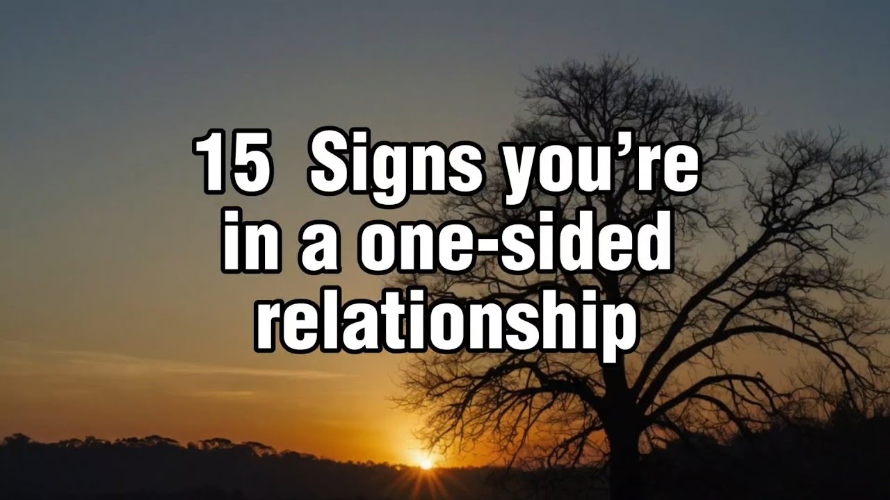 15 Signs You&rsquo;re in a One-Sided Relationship
