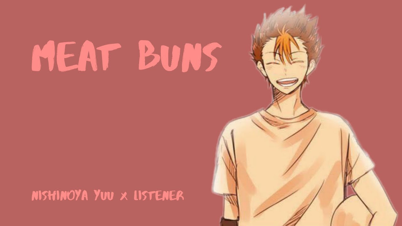 || Meat Buns || Nishinoya Yuu x Listener