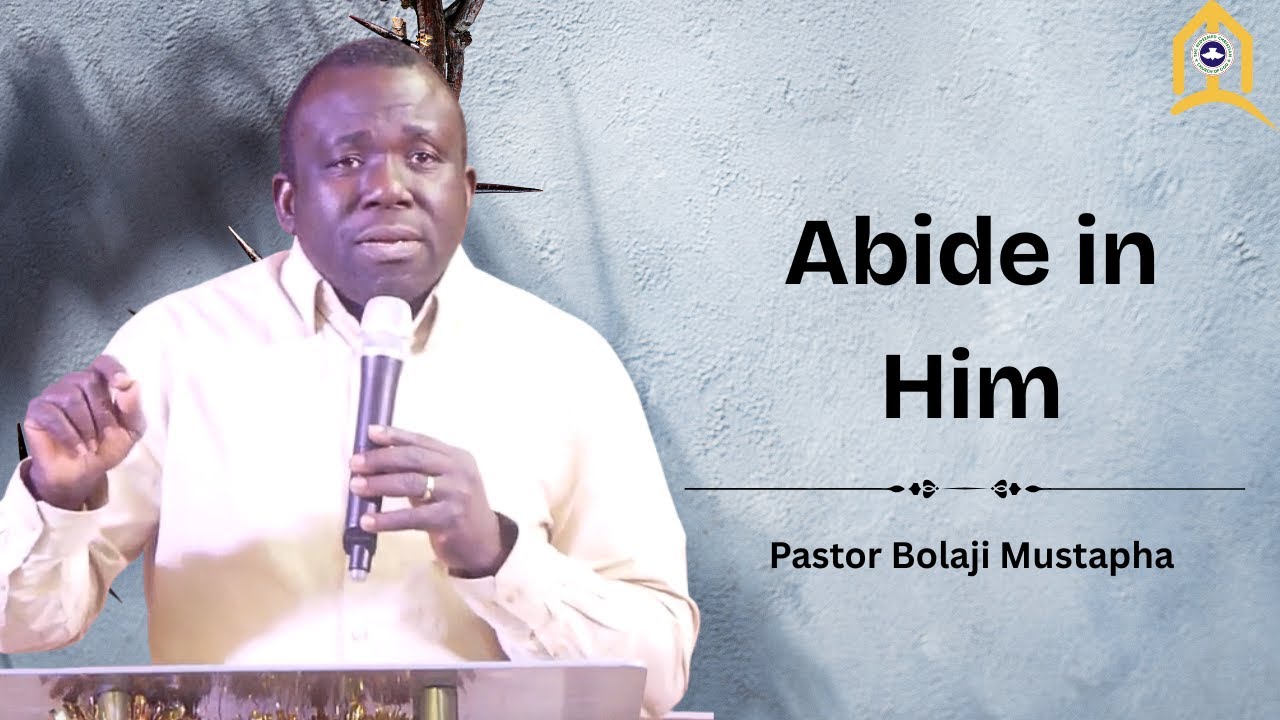 Abide In Him // Pastor Bolaji Mustapha
