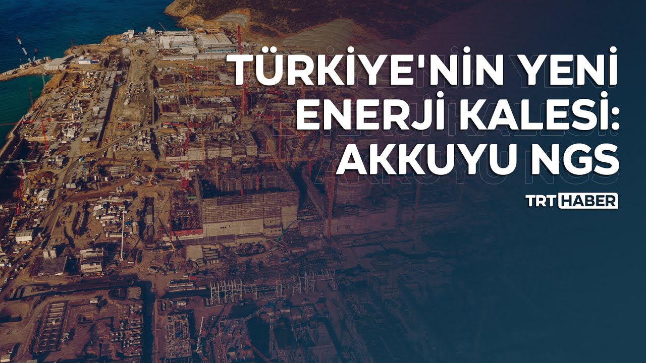 Türkiye'nin yeni enerji kalesi: Akkuyu NGS
