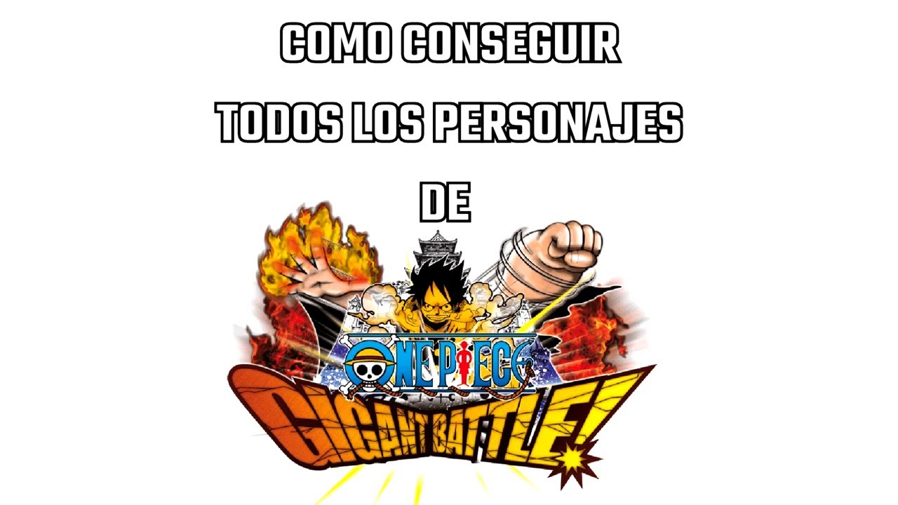 One Piece Gigant Battle: Cómo conseguir cada personaje.