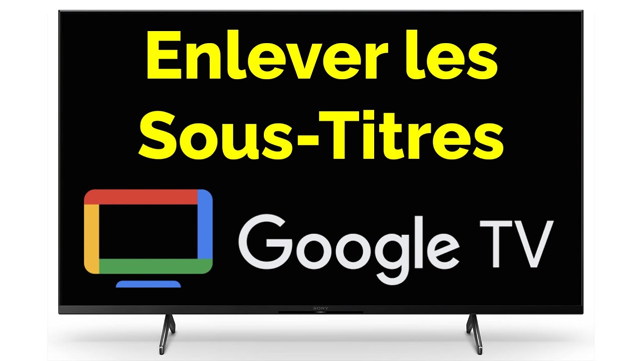 Comment enlever le sous titrage sur Google TV