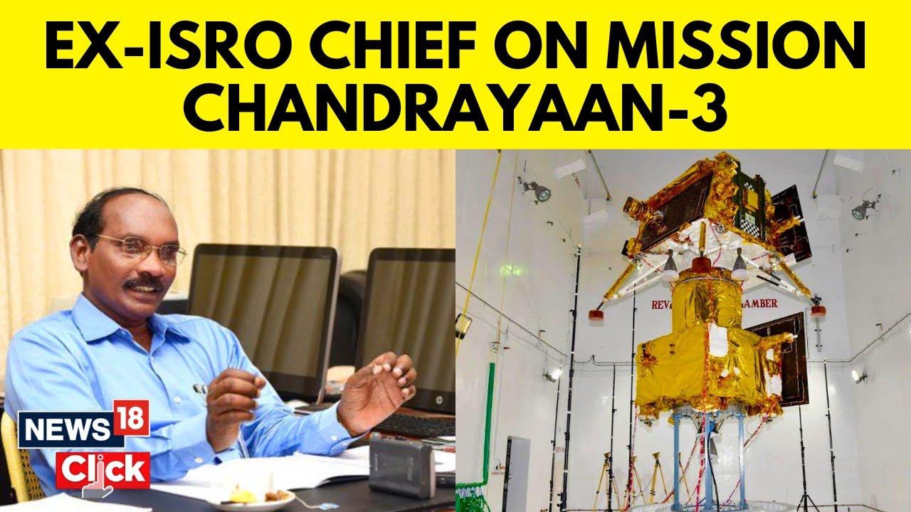 Exclusive: Former ISRO Chief K Sivan On ISRO's Chandrayaan 3 | Chandrayaan 3 Mission News | News18