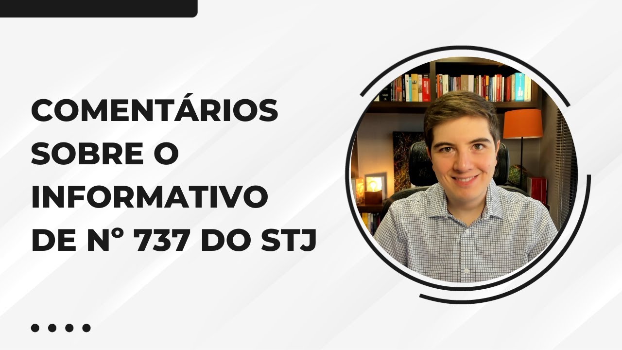 Comentários sobre o informativo de nº 737 do STJ