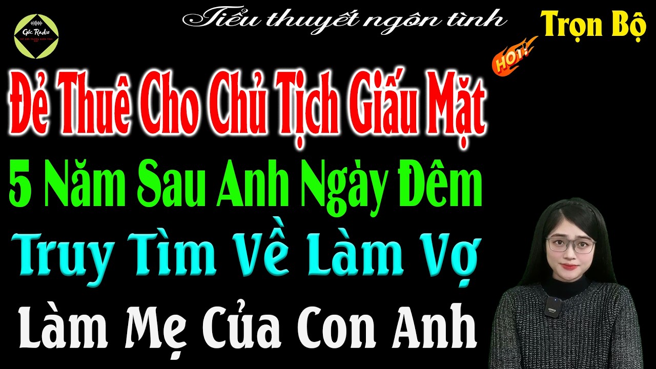 Đẻ Thuê Cho Chủ Tịch Giấu Mặt 5 Năm Sau Anh Ngày Đêm Truy Tìm Về Làm Vợ Làm Mẹ Của Con Anh #mctuanh