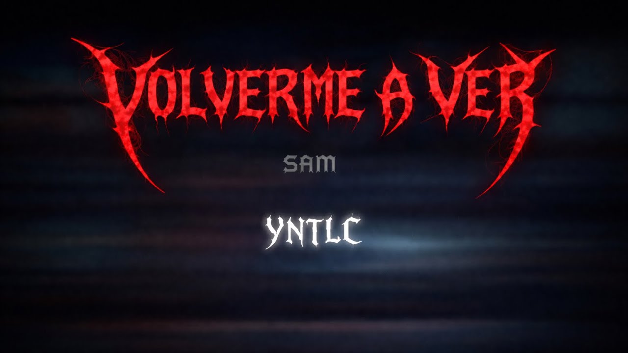 Sam - Volverme a Ver (YNTLC)