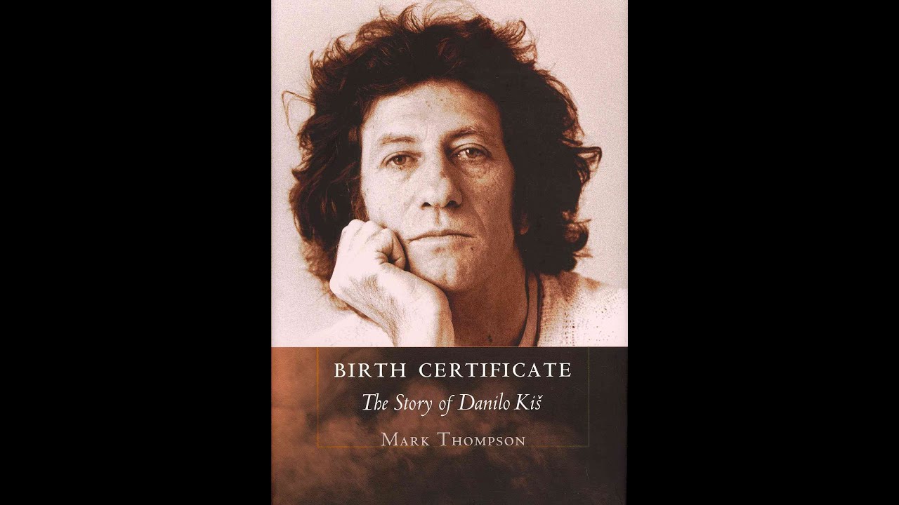 Focus  sur la biographie de Mark Thompson : Birth Certificate: The Story of Danilo Kiš