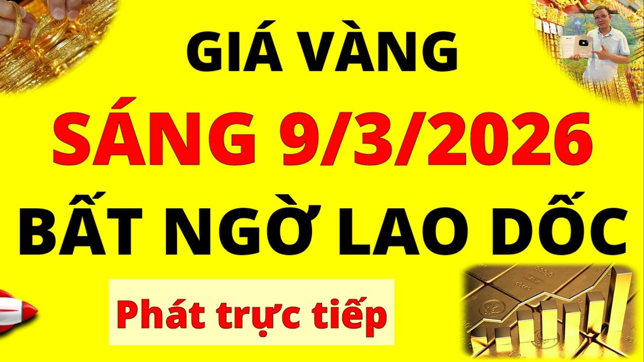 Trực tiếp giá vàng Sáng hôm nay ngày 9/3/2026 - Quay đầu lao dốc giá vàng thế giới, vàng 9999 và Sjc
