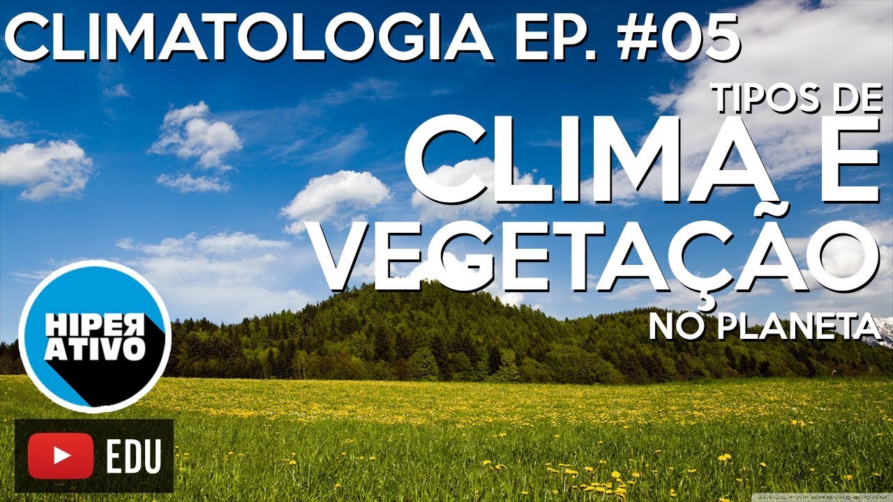 CLIMAS E VEGETA&Ccedil;&Otilde;ES NO PLANETA - Climatologia Ep. #05 | Hiperativo Geografia
