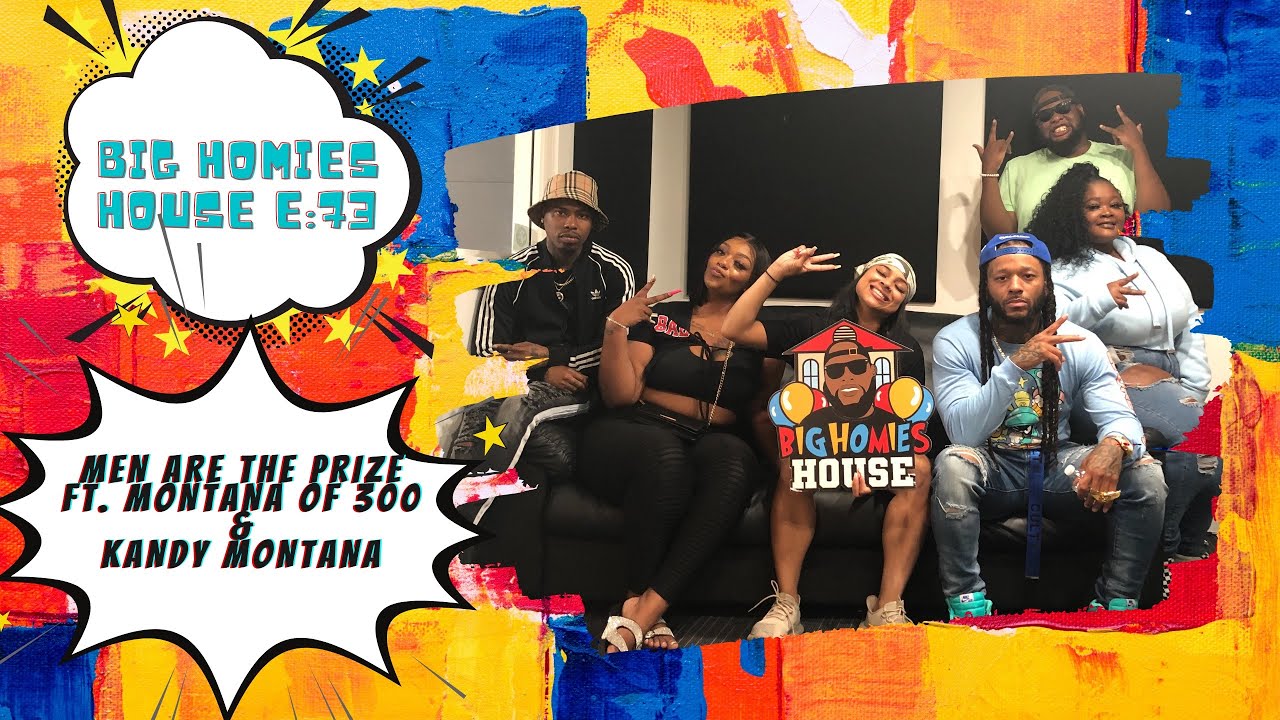 Men Are The Prize ft. Montana of 300 & Kandy Montana  -  Big Homies House E:73