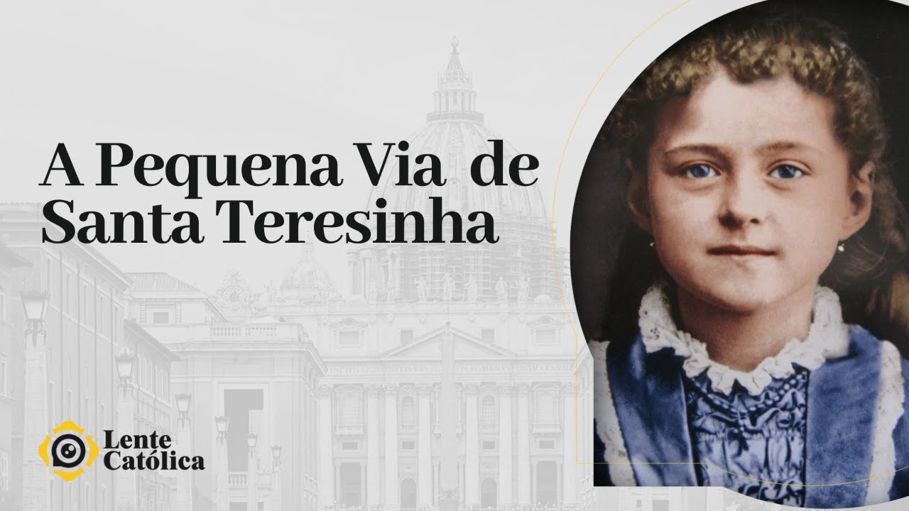A Pequena Via de Santa Teresinha | #LenteCatólica