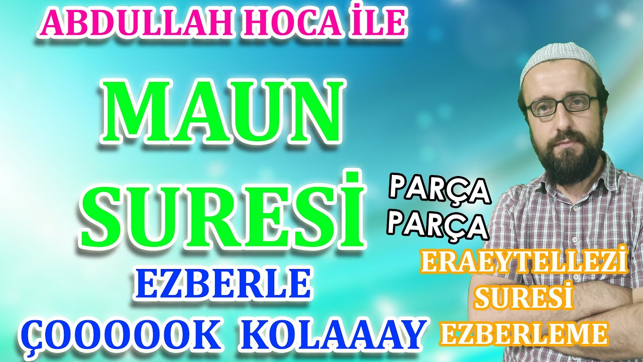 Maun suresi ezberle Parça Parça Eraeytellezi suresi ezberle Abdullah hoca