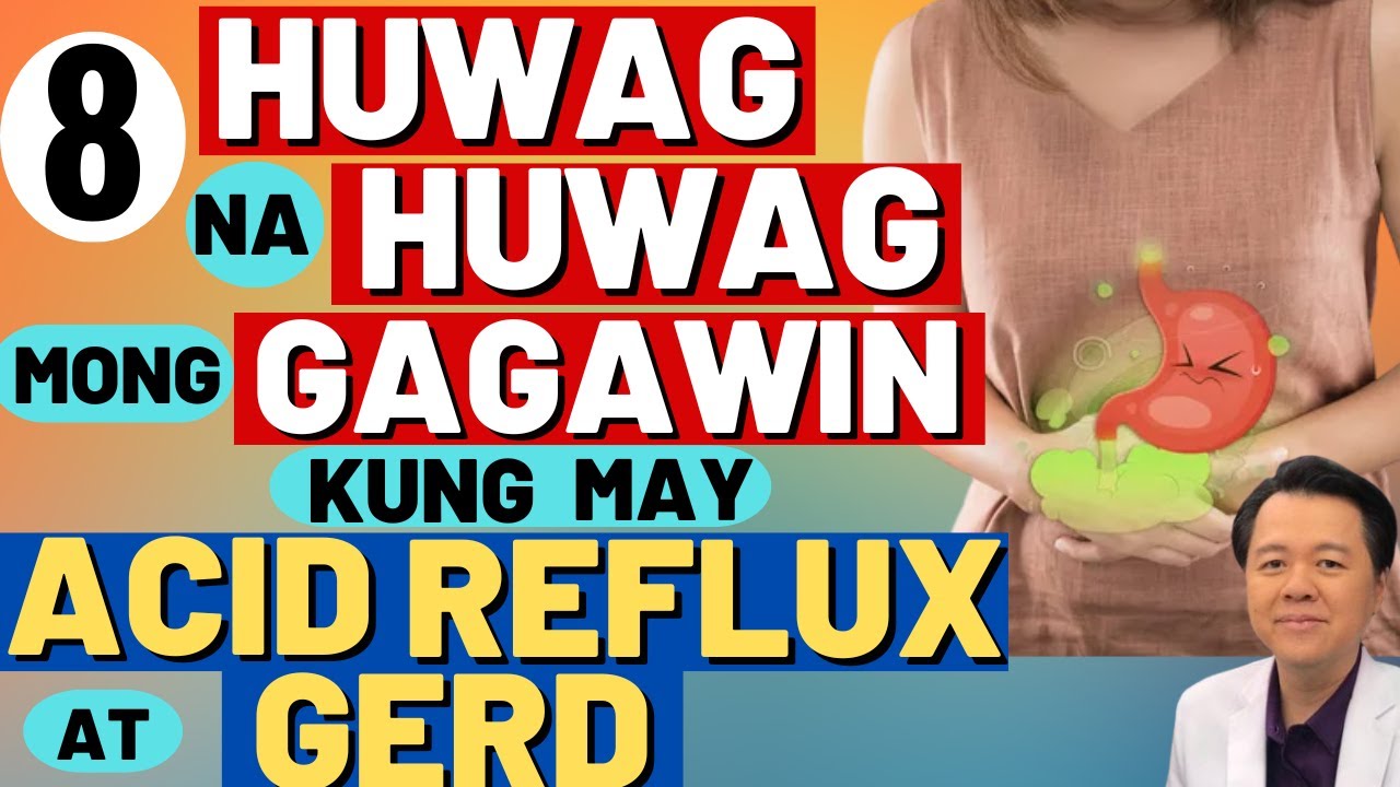 8 Huwag na Huwag Mong Gagawin Kung May Acid Reflux at GERD. - By Doc Willie Ong